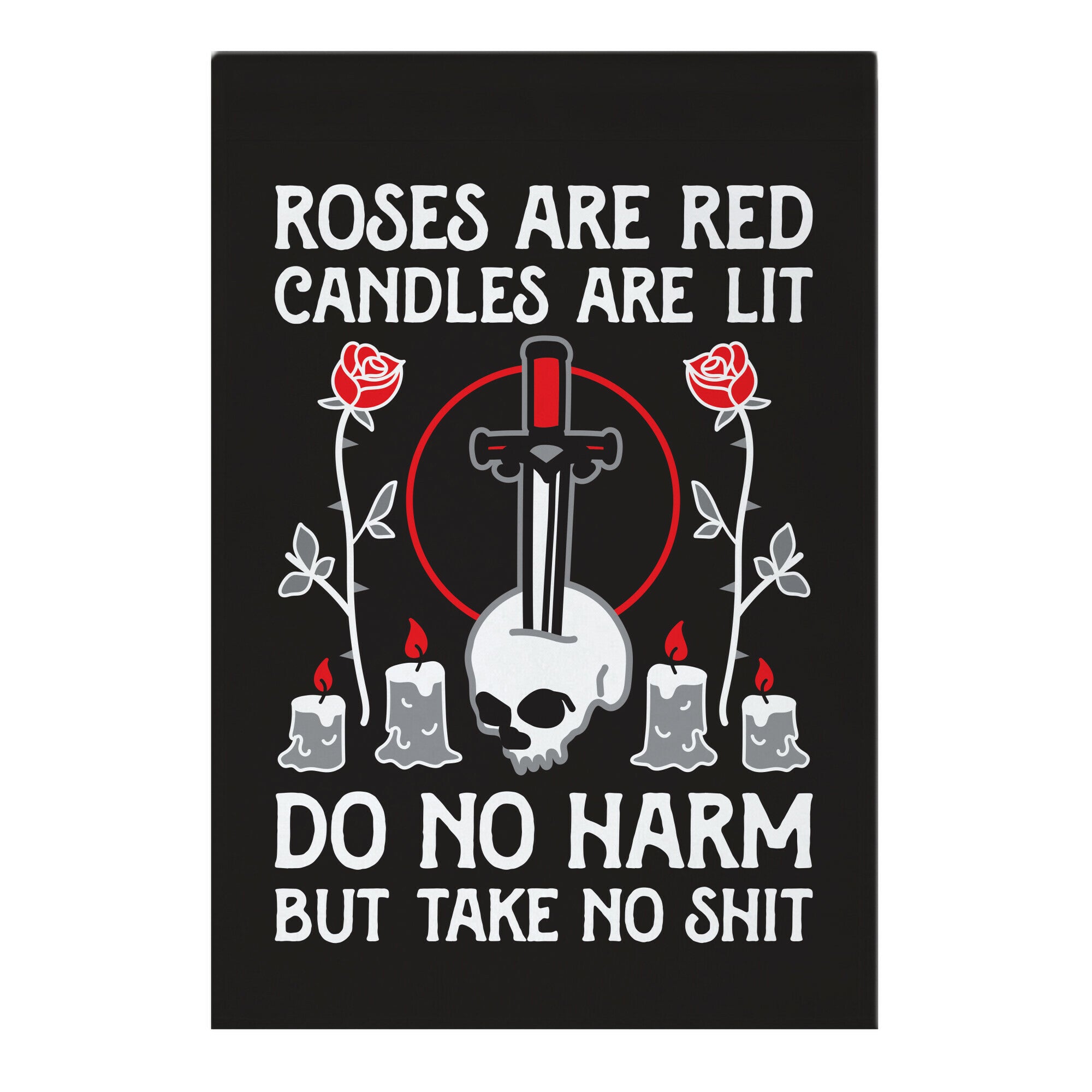 Rose Are Red, Candles Are Lit, Do No Harm, But Take No Shit Garden Flag